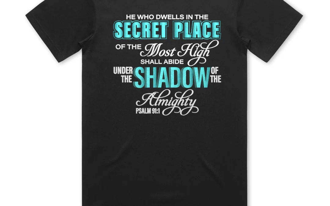 Secret Place of the Most High Shirt – 1 Powerful Psalm 91:1 Protection